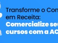 Transforme Seu Conhecimento em Receita com o ACT Academy