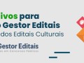5 Motivos para escolher o Gestor Editais para a gestão dos Editais Culturais