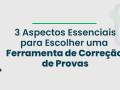 3 aspectos essenciais para escolher uma ferramenta de correção de provas