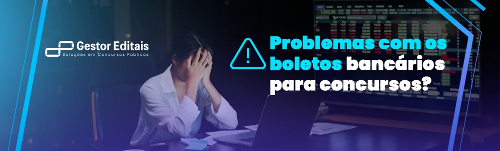 Problemas com os boletos bancários para concursos?